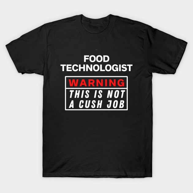 Food technologist Warning this is not a cush job T-Shirt by Science Puns